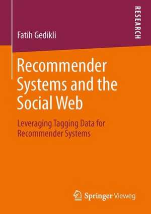 Recommender Systems and the Social Web: Leveraging Tagging Data for Recommender Systems de Fatih Gedikli