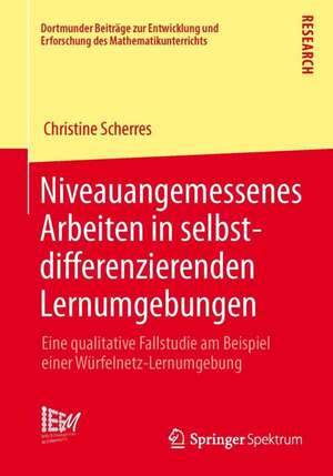 Niveauangemessenes Arbeiten in selbstdifferenzierenden Lernumgebungen: Eine qualitative Fallstudie am Beispiel einer Würfelnetz-Lernumgebung de Christine Scherres