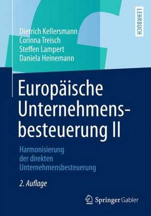 Europäische Unternehmensbesteuerung II: Harmonisierung der direkten Unternehmensbesteuerung de Dietrich Kellersmann