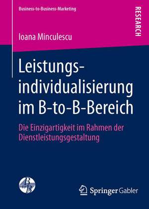 Leistungsindividualisierung im B-to-B-Bereich: Die Einzigartigkeit im Rahmen der Dienstleistungsgestaltung de Ioana Minculescu