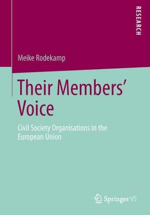 Their Members' Voice: Civil Society Organisations in the European Union de Meike Rodekamp