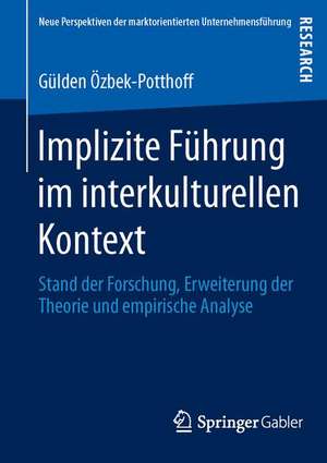 Implizite Führung im interkulturellen Kontext: Stand der Forschung, Erweiterung der Theorie und empirische Analyse de Gülden Özbek-Potthoff