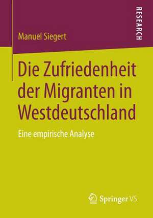 Die Zufriedenheit der Migranten in Westdeutschland: Eine empirische Analyse de Manuel Siegert