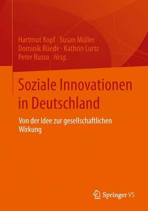 Soziale Innovationen in Deutschland: Von der Idee zur gesellschaftlichen Wirkung de Hartmut Kopf