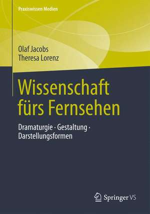 Wissenschaft fürs Fernsehen: Dramaturgie · Gestaltung · Darstellungsformen de Olaf Jacobs