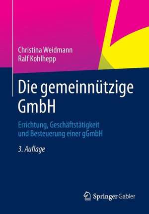 Die gemeinnützige GmbH: Errichtung, Geschäftstätigkeit und Besteuerung einer gGmbH de Christina Weidmann