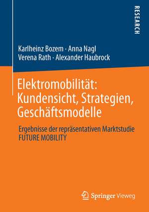 Elektromobilität: Kundensicht, Strategien, Geschäftsmodelle: Ergebnisse der repräsentativen Marktstudie FUTURE MOBILITY de Karlheinz Bozem