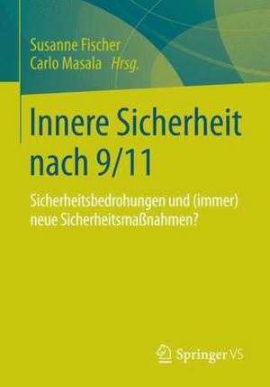 Innere Sicherheit nach 9/11: Sicherheitsbedrohungen und (immer) neue Sicherheitsmaßnahmen? de Susanne Fischer