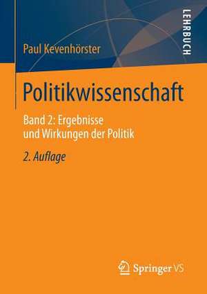 Politikwissenschaft: Band 2: Ergebnisse und Wirkungen der Politik de Paul Kevenhörster