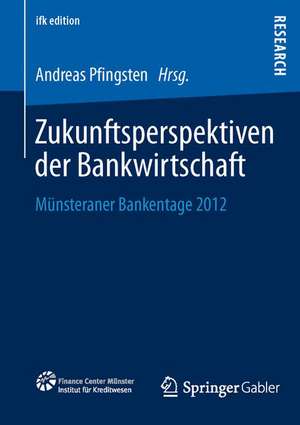 Zukunftsperspektiven der Bankwirtschaft: Münsteraner Bankentage 2012 de Andreas Pfingsten