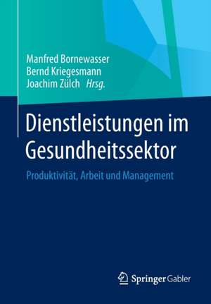 Dienstleistungen im Gesundheitssektor: Produktivität, Arbeit und Management de Manfred Bornewasser