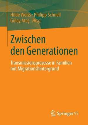 Zwischen den Generationen: Transmissionsprozesse in Familien mit Migrationshintergrund de Hilde Weiss