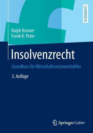 Insolvenzrecht: Grundkurs für Wirtschaftswissenschaftler de Ralph Kramer