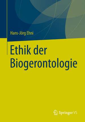 Ethik der Biogerontologie de Hans-Jörg Ehni