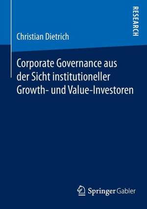 Corporate Governance aus der Sicht institutioneller Growth- und Value-Investoren de Christian Dietrich