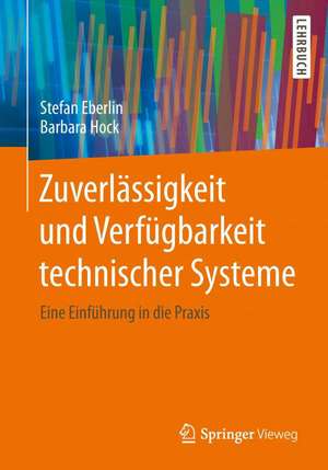 Zuverlässigkeit und Verfügbarkeit technischer Systeme: Eine Einführung in die Praxis de Stefan Eberlin