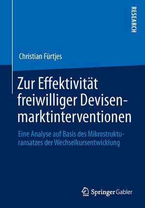 Zur Effektivität freiwilliger Devisenmarktinterventionen: Eine Analyse auf Basis des Mikrostrukturansatzes der Wechselkursentwicklung de Christian Fürtjes