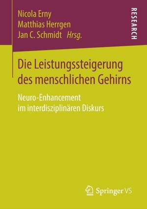 Die Leistungssteigerung des menschlichen Gehirns: Neuro-Enhancement im interdisziplinären Diskurs de Nicola Erny