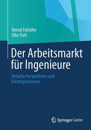 Der Arbeitsmarkt für Ingenieure: Aktuelle Perspektiven und Einstiegschancen de Bernd Fiehöfer