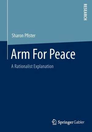 Arm For Peace: A Rationalist Explanation de Sharon Pfister