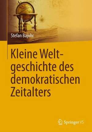 Kleine Weltgeschichte des demokratischen Zeitalters de Stefan Bajohr