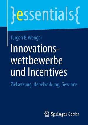 Innovationswettbewerbe und Incentives: Zielsetzung, Hebelwirkung, Gewinne de Jürgen E. Wenger