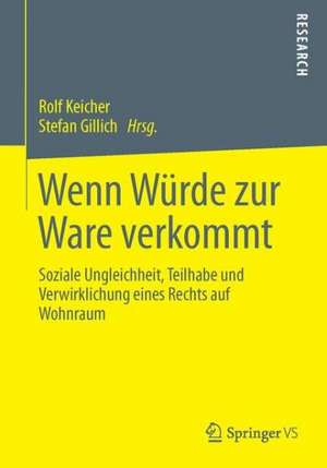 Wenn Würde zur Ware verkommt: Soziale Ungleichheit, Teilhabe und Verwirklichung eines Rechts auf Wohnraum de Rolf Keicher