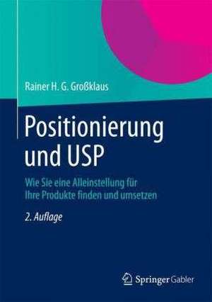 Positionierung und USP: Wie Sie eine Alleinstellung für Ihre Produkte finden und umsetzen de Rainer H. G. Großklaus