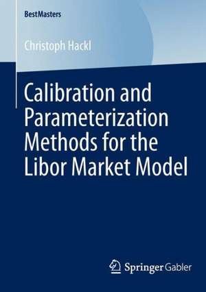 Calibration and Parameterization Methods for the Libor Market Model de Christoph Hackl