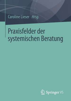 Praxisfelder der systemischen Beratung de Caroline Lieser