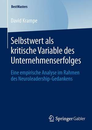 Selbstwert als kritische Variable des Unternehmenserfolges: Eine empirische Analyse im Rahmen des Neuroleadership-Gedankens de David Krampe