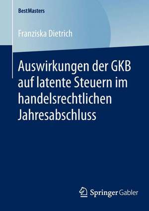 Auswirkungen der GKB auf latente Steuern im handelsrechtlichen Jahresabschluss de Franziska Dietrich