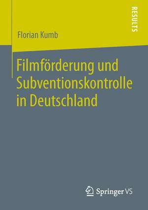 Filmförderung und Subventionskontrolle in Deutschland de Florian Kumb