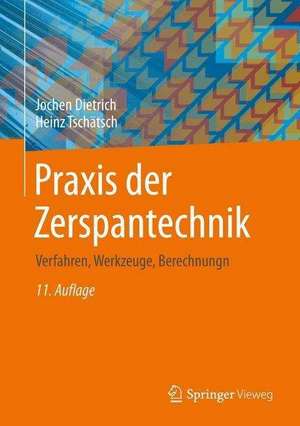 Praxis der Zerspantechnik: Verfahren, Werkzeuge, Berechnung de Jochen Dietrich