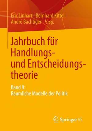 Jahrbuch für Handlungs- und Entscheidungstheorie: Band 8: Räumliche Modelle der Politik de Eric Linhart