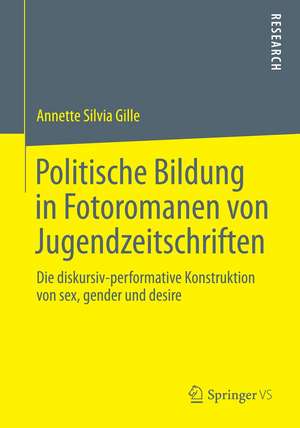 Politische Bildung in Fotoromanen von Jugendzeitschriften: Die diskursiv-performative Konstruktion von sex, gender und desire de Annette Silvia Gille