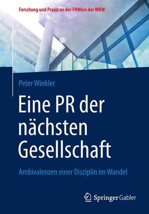 Eine PR der nächsten Gesellschaft: Ambivalenzen einer Disziplin im Wandel de Peter Winkler