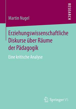 Erziehungswissenschaftliche Diskurse über Räume der Pädagogik: Eine kritische Analyse de Martin Nugel