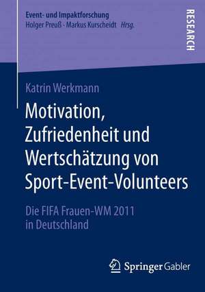 Motivation, Zufriedenheit und Wertschätzung von Sport-Event-Volunteers: Die FIFA Frauen-WM 2011 in Deutschland de Katrin Werkmann