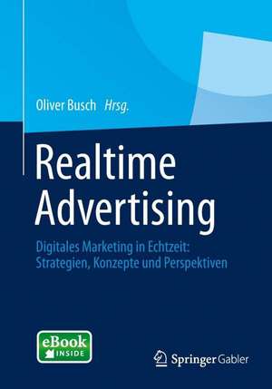 Realtime Advertising: Digitales Marketing in Echtzeit: Strategien, Konzepte und Perspektiven de Oliver Busch