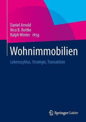 Wohnimmobilien: Lebenszyklus, Strategie, Transaktion de Daniel Arnold