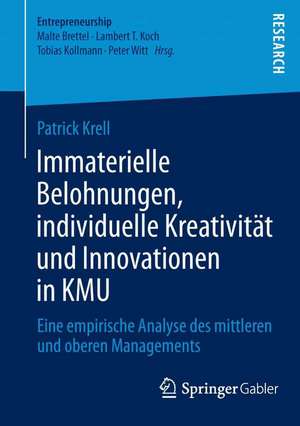 Immaterielle Belohnungen, individuelle Kreativität und Innovationen in KMU: Eine empirische Analyse des mittleren und oberen Managements de Patrick Krell