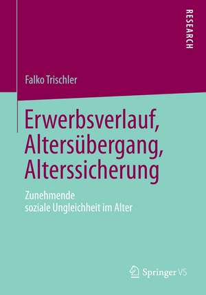 Erwerbsverlauf, Altersübergang, Alterssicherung: Zunehmende soziale Ungleichheit im Alter de Falko Trischler