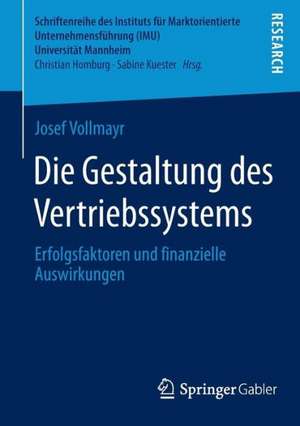 Die Gestaltung des Vertriebssystems: Erfolgsfaktoren und finanzielle Auswirkungen de Josef Vollmayr