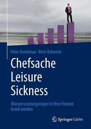 Chefsache Leisure Sickness: Warum Leistungsträger in ihrer Freizeit krank werden de Peter Buchenau