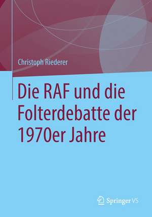 Die RAF und die Folterdebatte der 1970er Jahre de Christoph Riederer