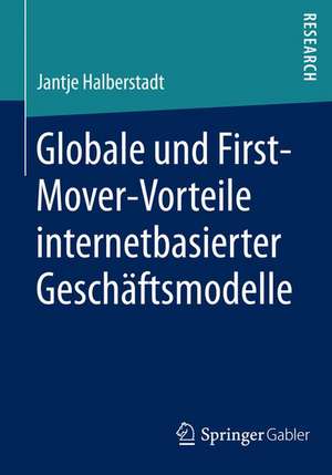 Globale und nationale First-Mover-Vorteile internetbasierter Geschäftsmodelle de Jantje Halberstadt