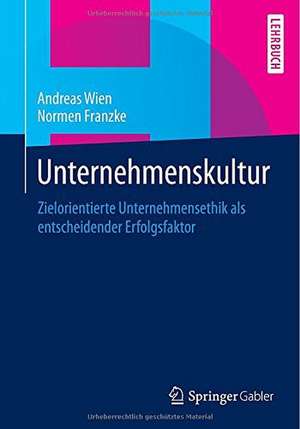 Unternehmenskultur: Zielorientierte Unternehmensethik als entscheidender Erfolgsfaktor de Andreas Wien