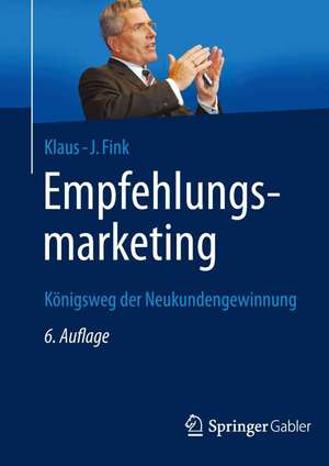 Empfehlungsmarketing: Königsweg der Neukundengewinnung de Klaus-J. Fink