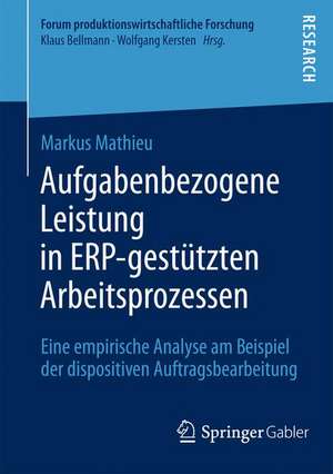 Aufgabenbezogene Leistung in ERP-gestützten Arbeitsprozessen: Eine empirische Analyse am Beispiel der dispositiven Auftragsbearbeitung de Markus Mathieu